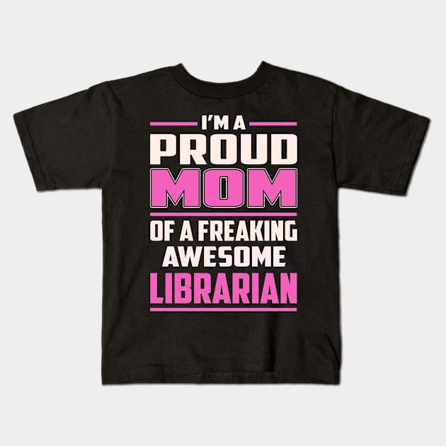Proud MOM Librarian Kids T-Shirt by TeeBi